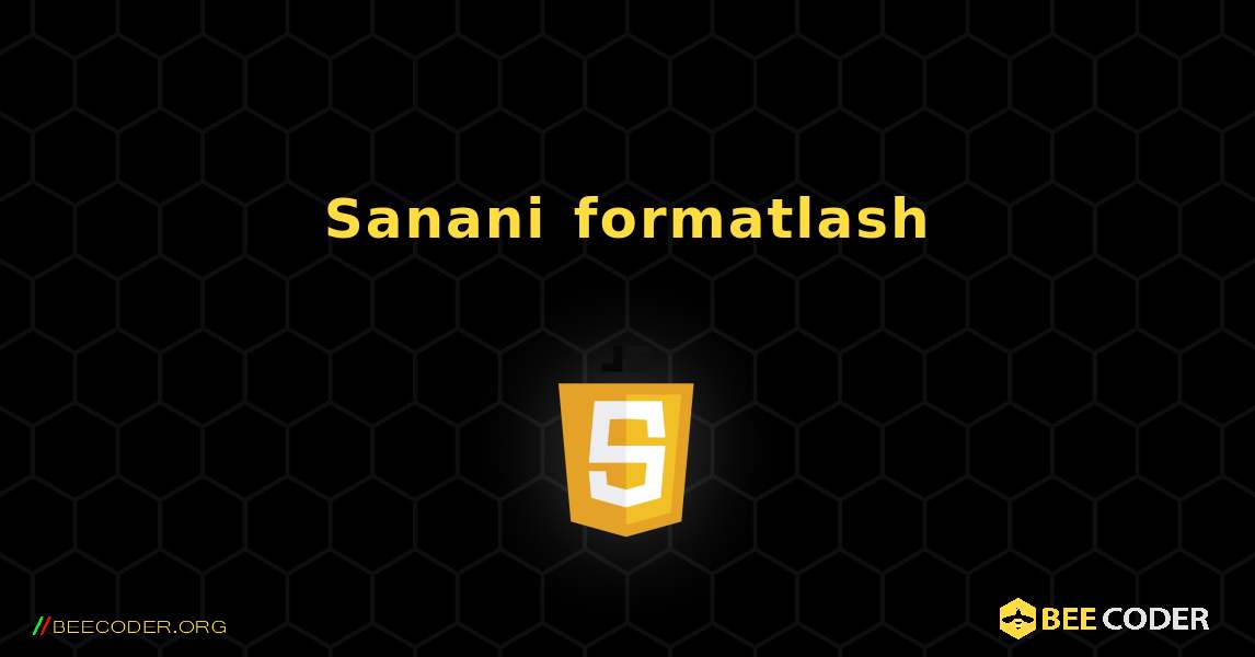 Sanani formatlash. JavaScript