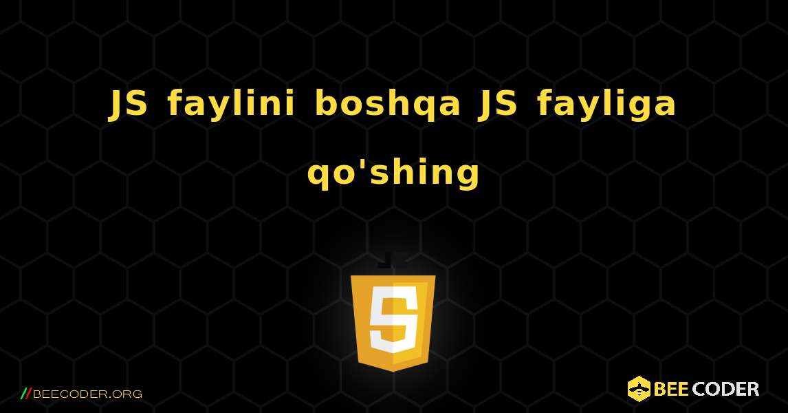 JS faylini boshqa JS fayliga qo'shing. JavaScript