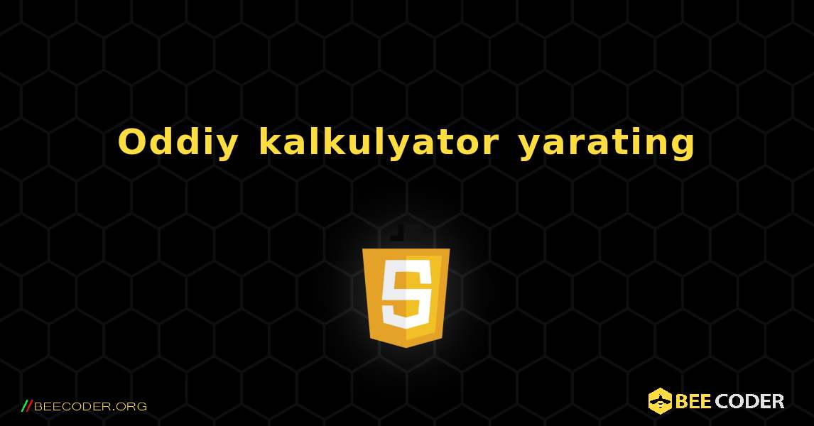 Oddiy kalkulyator yarating. JavaScript