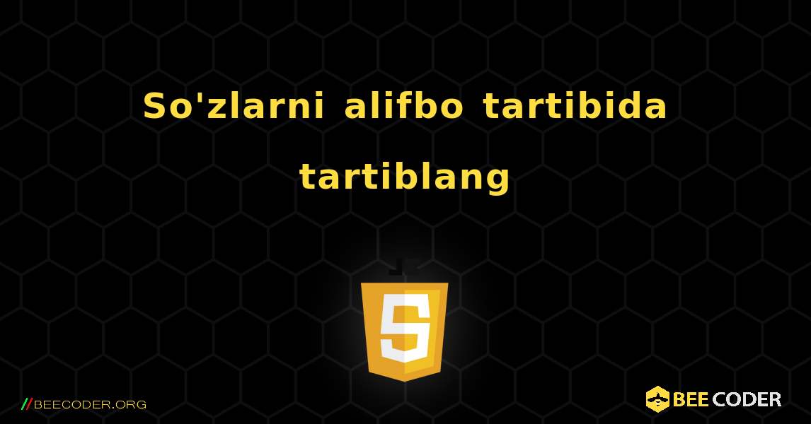 So'zlarni alifbo tartibida tartiblang. JavaScript