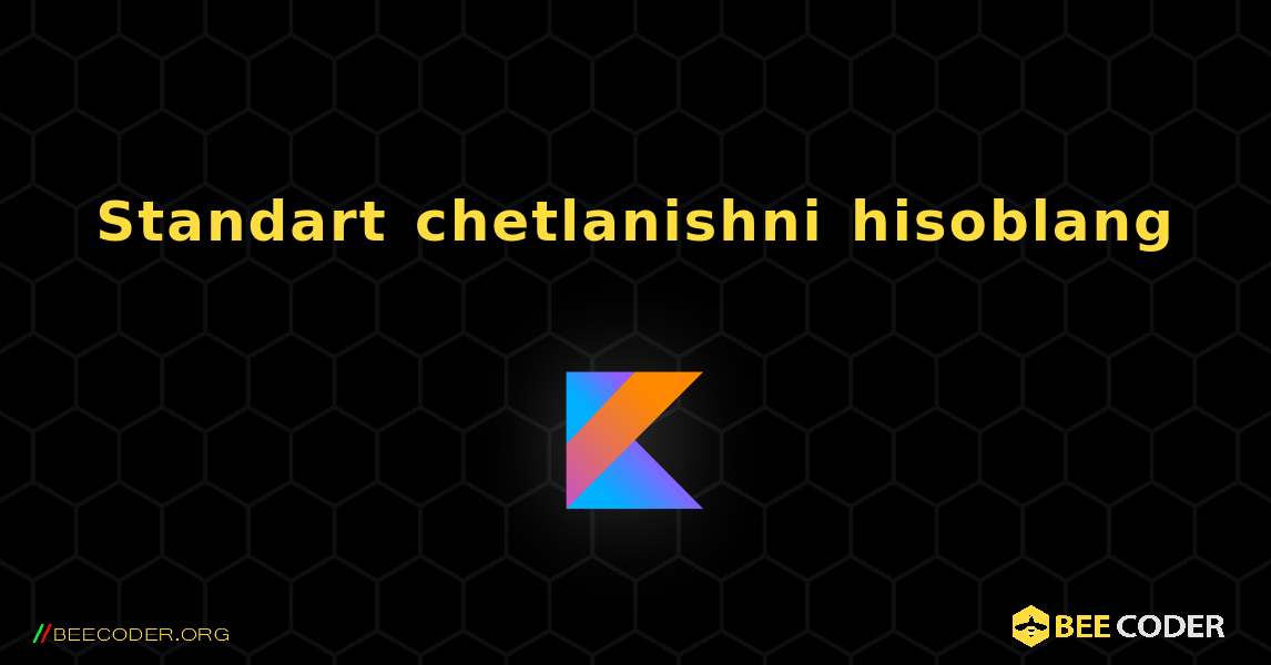 Standart chetlanishni hisoblang. Kotlin