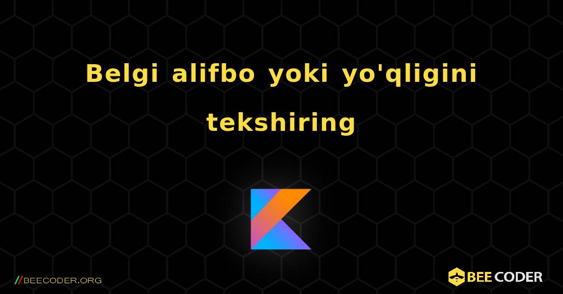 Belgi alifbo yoki yo'qligini tekshiring. Kotlin