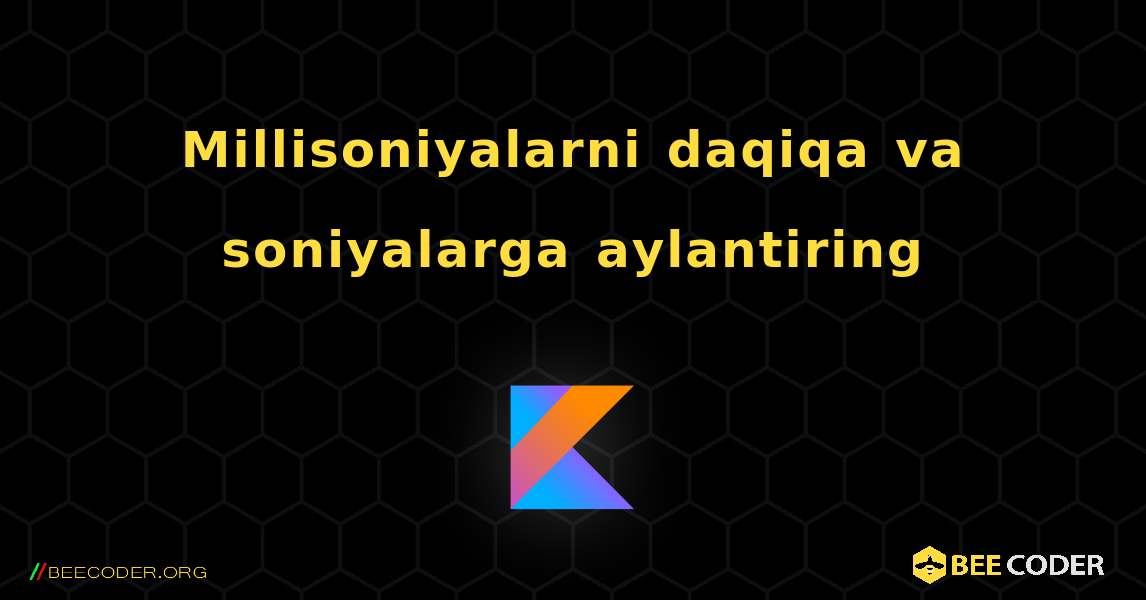 Millisoniyalarni daqiqa va soniyalarga aylantiring. Kotlin