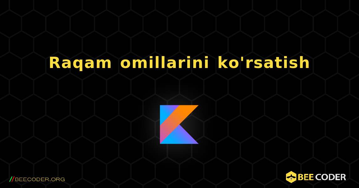 Raqam omillarini ko'rsatish. Kotlin