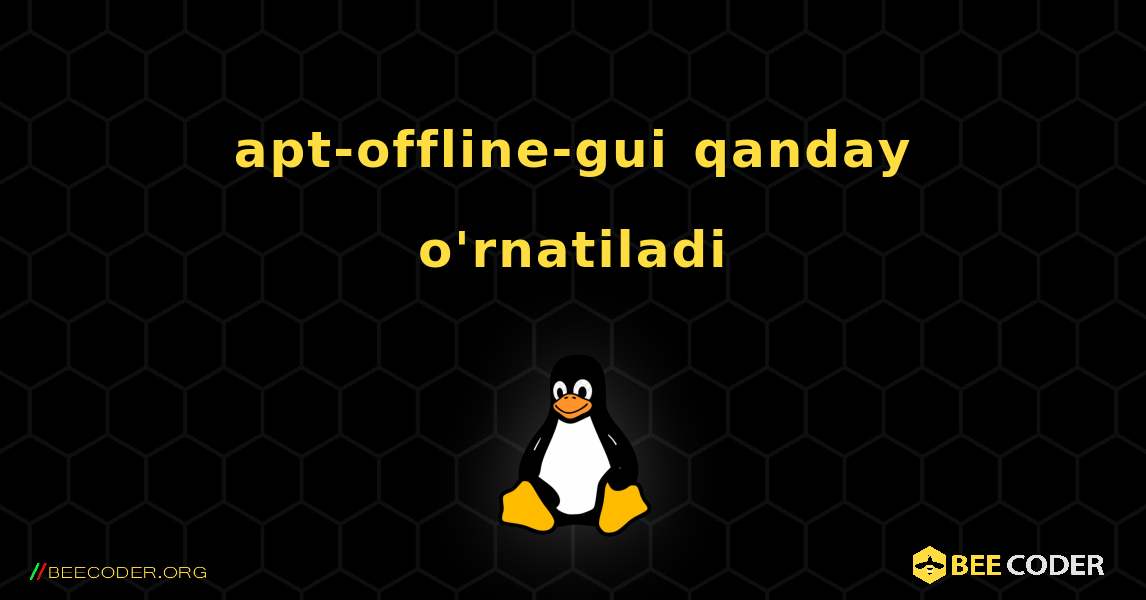 apt-offline-gui  qanday o'rnatiladi. Linux