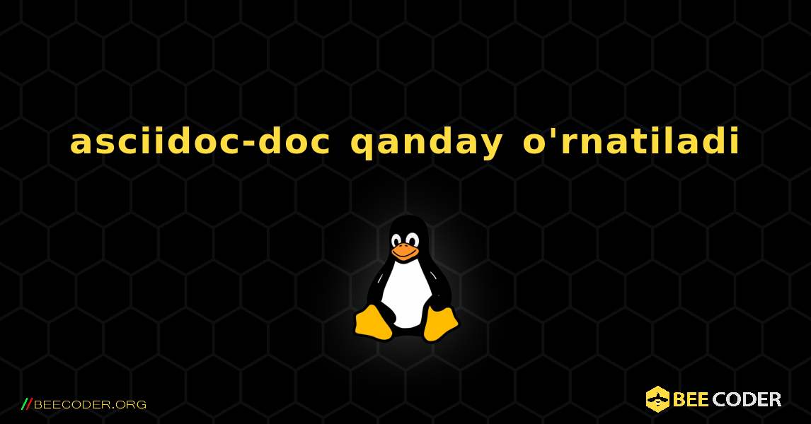 asciidoc-doc  qanday o'rnatiladi. Linux