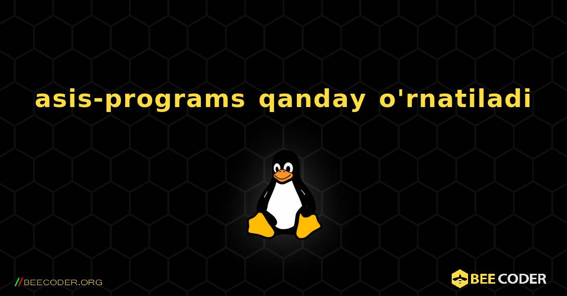 asis-programs  qanday o'rnatiladi. Linux