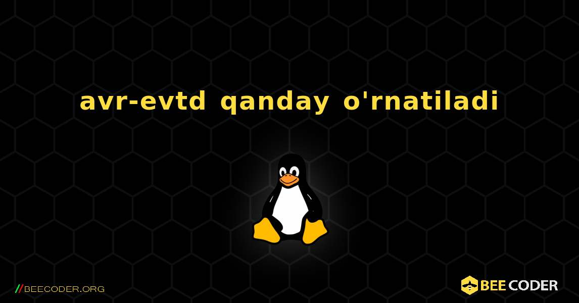 avr-evtd  qanday o'rnatiladi. Linux