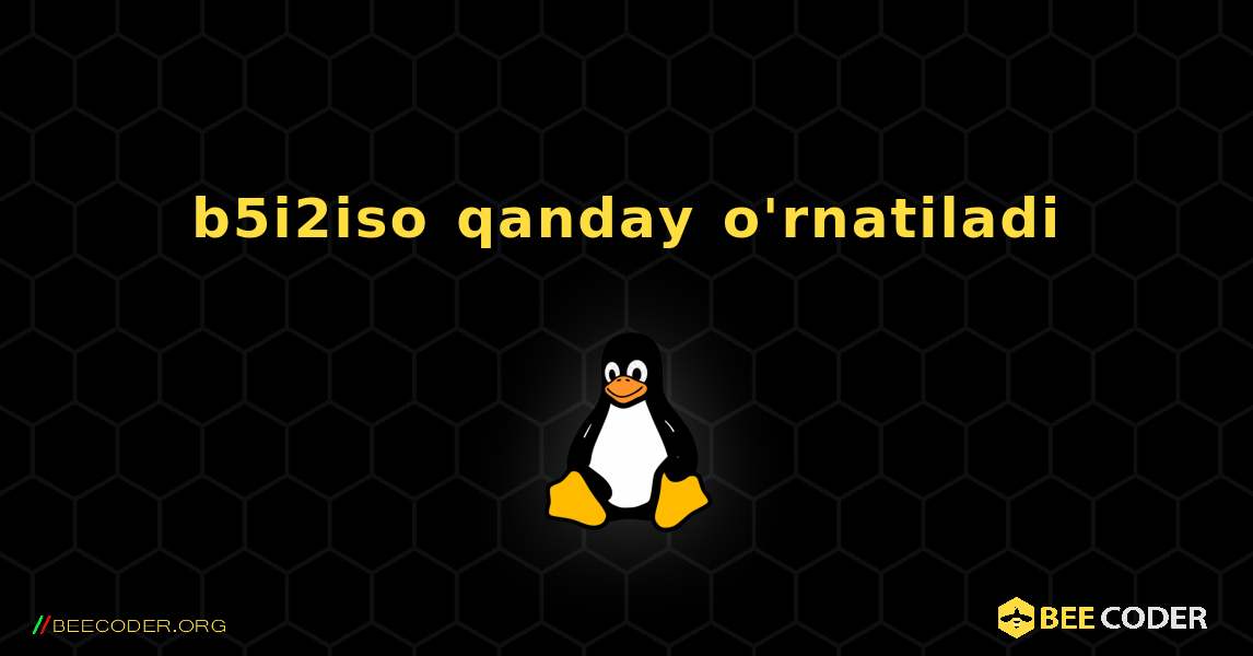 b5i2iso  qanday o'rnatiladi. Linux