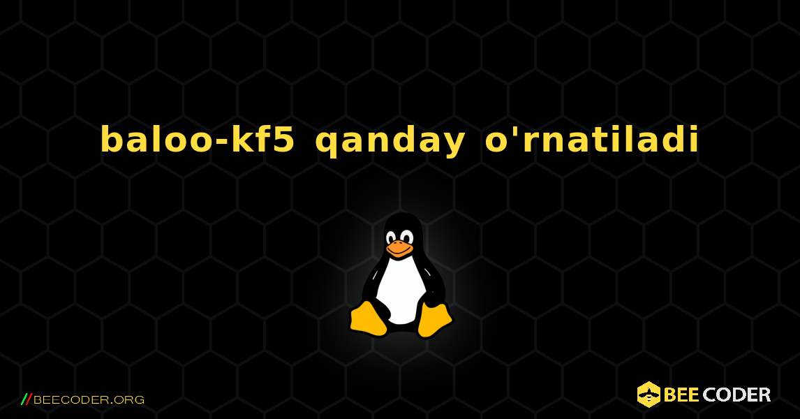 baloo-kf5  qanday o'rnatiladi. Linux