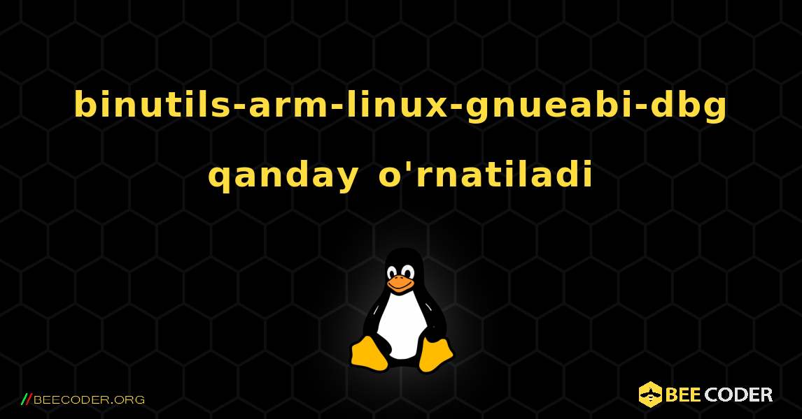 binutils-arm-linux-gnueabi-dbg  qanday o'rnatiladi. Linux