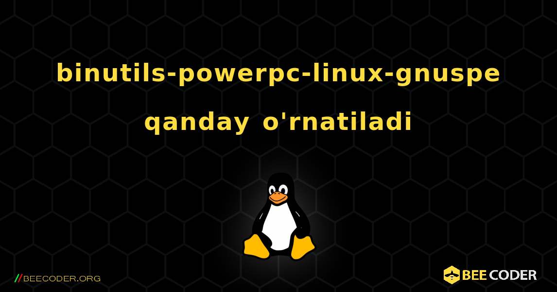 binutils-powerpc-linux-gnuspe  qanday o'rnatiladi. Linux