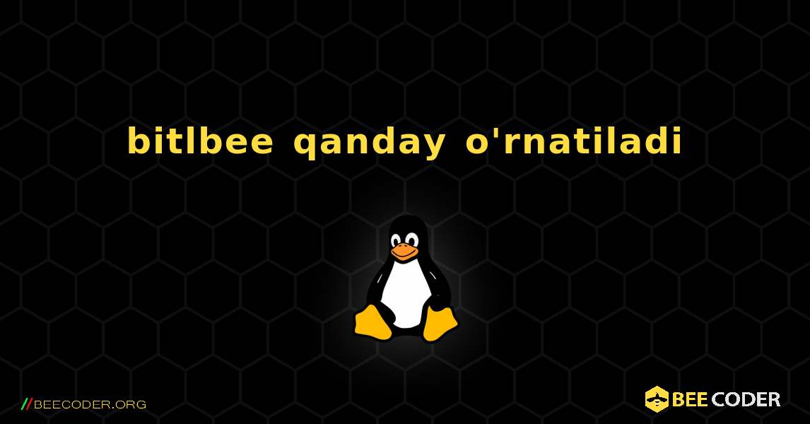 bitlbee  qanday o'rnatiladi. Linux