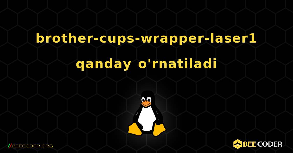 brother-cups-wrapper-laser1  qanday o'rnatiladi. Linux