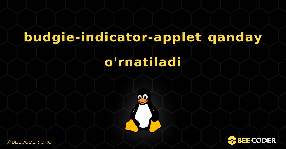 budgie-indicator-applet  qanday o'rnatiladi. Linux