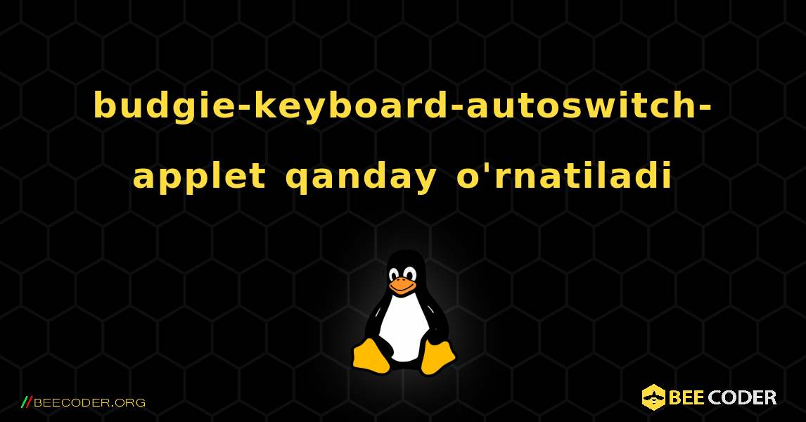 budgie-keyboard-autoswitch-applet  qanday o'rnatiladi. Linux