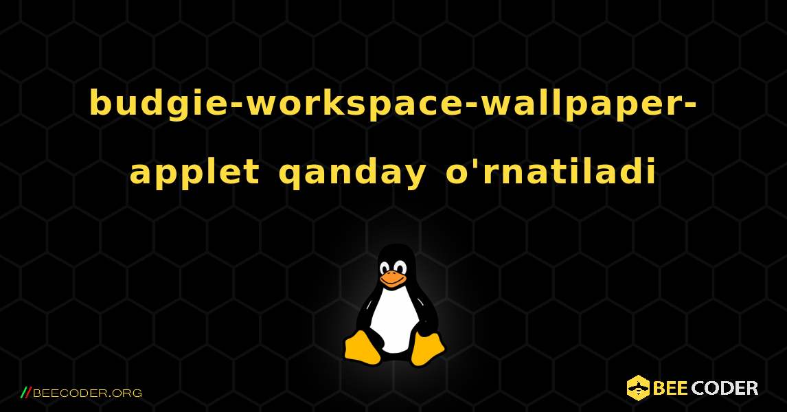 budgie-workspace-wallpaper-applet  qanday o'rnatiladi. Linux