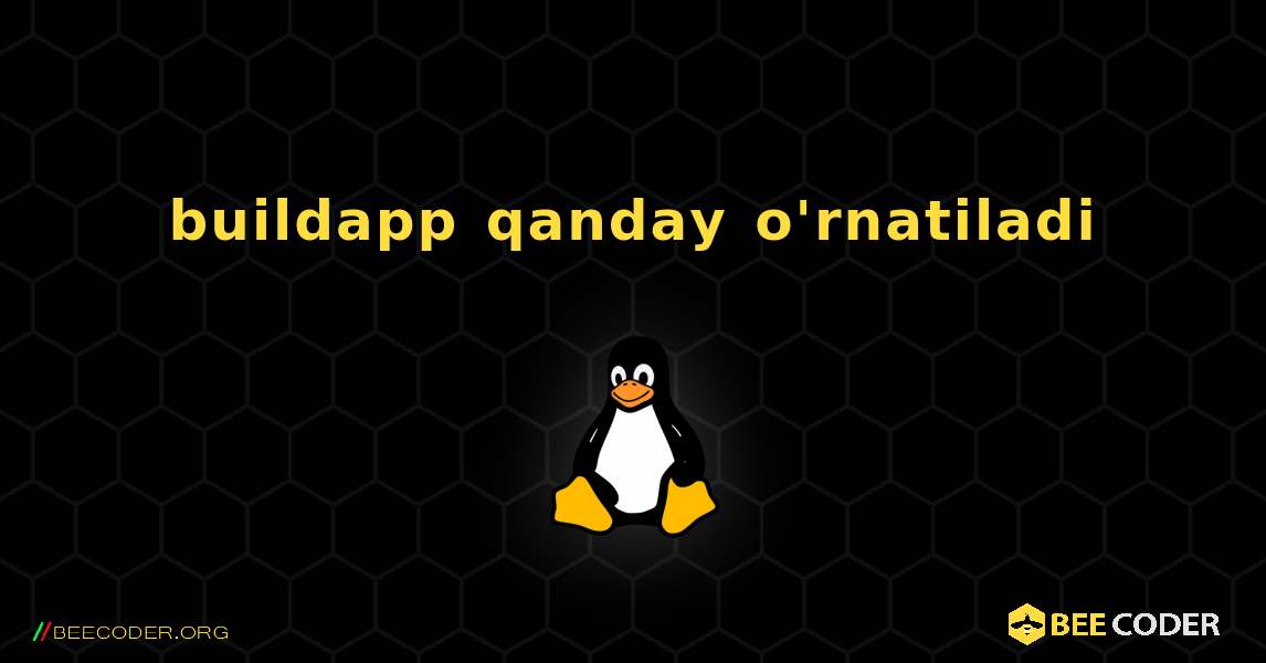 buildapp  qanday o'rnatiladi. Linux