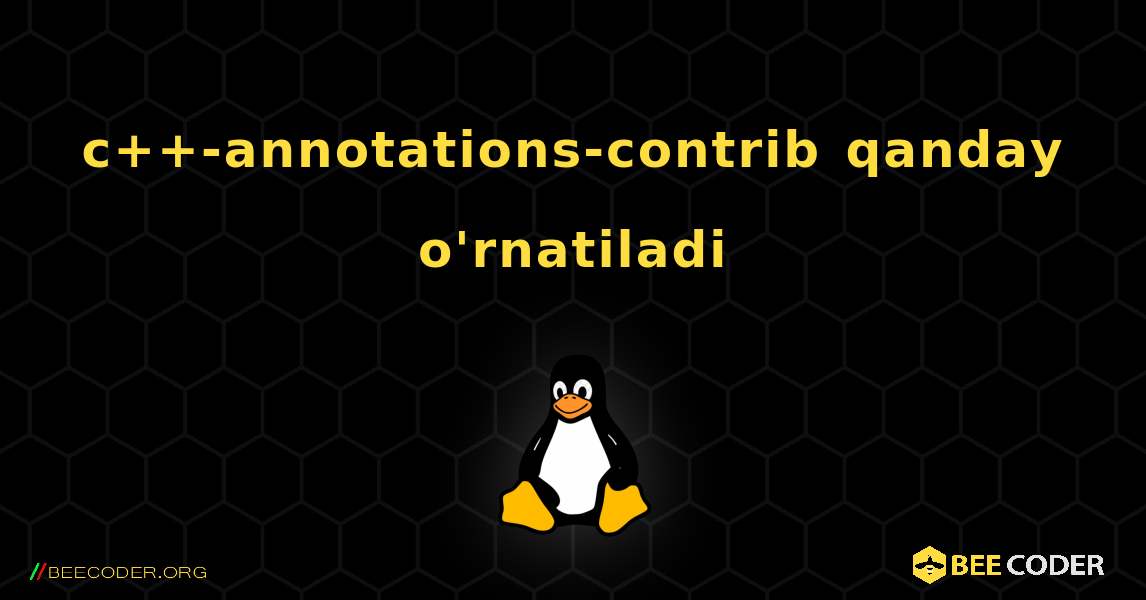 c++-annotations-contrib  qanday o'rnatiladi. Linux