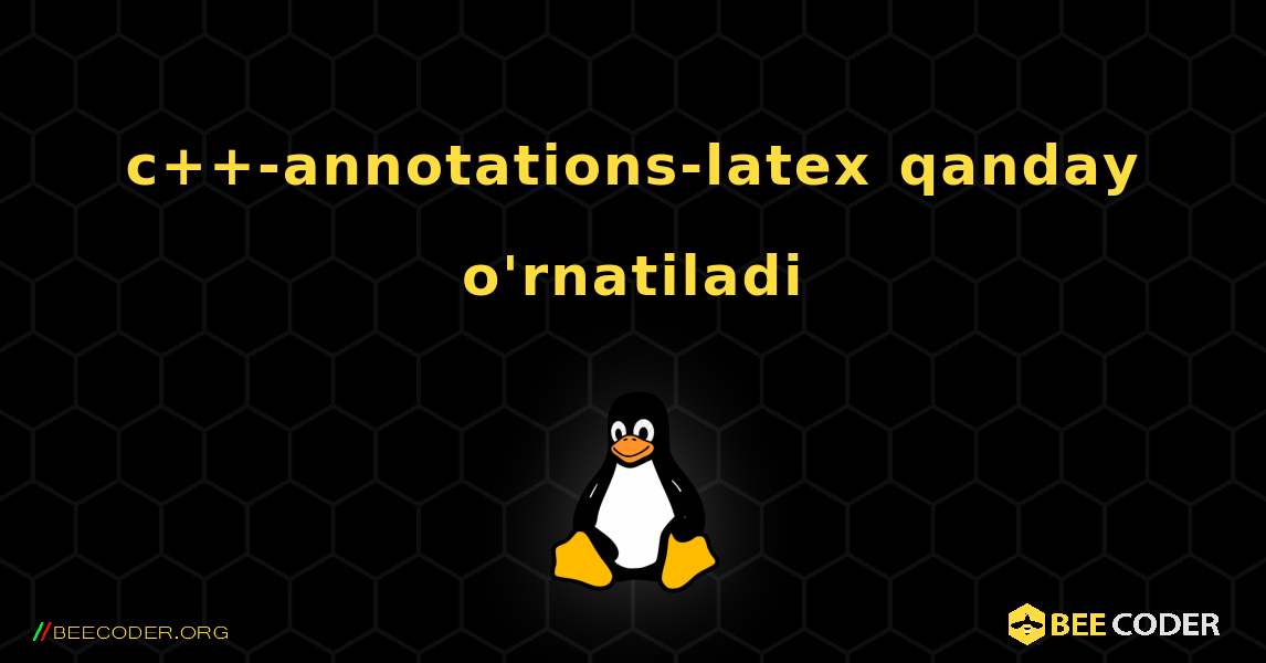 c++-annotations-latex  qanday o'rnatiladi. Linux