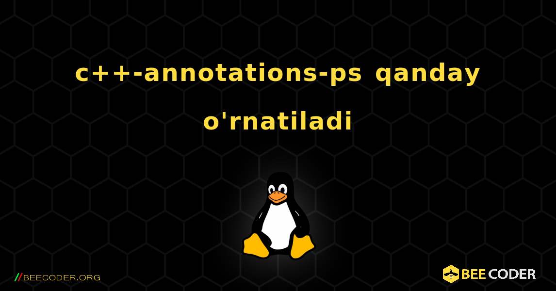 c++-annotations-ps  qanday o'rnatiladi. Linux