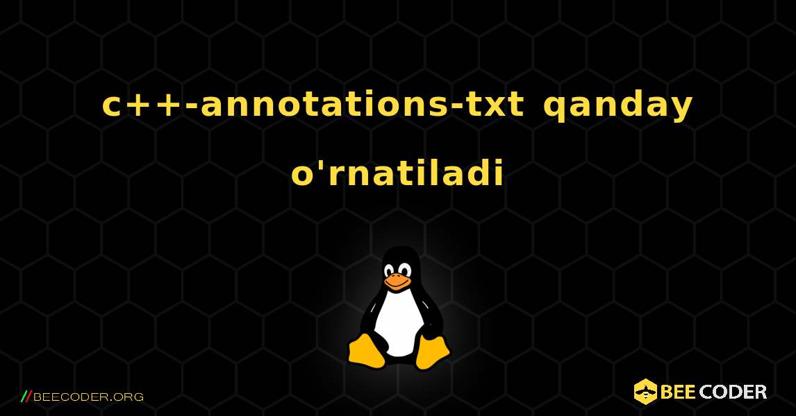 c++-annotations-txt  qanday o'rnatiladi. Linux