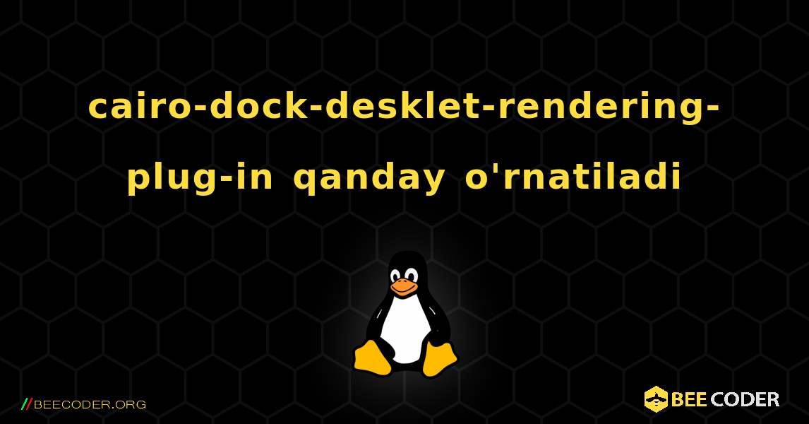 cairo-dock-desklet-rendering-plug-in  qanday o'rnatiladi. Linux
