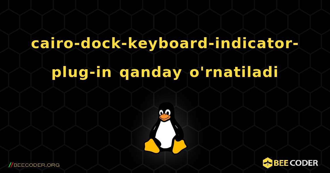 cairo-dock-keyboard-indicator-plug-in  qanday o'rnatiladi. Linux