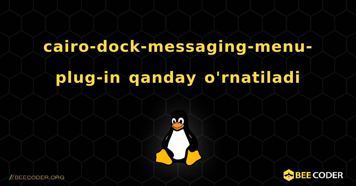 cairo-dock-messaging-menu-plug-in  qanday o'rnatiladi. Linux