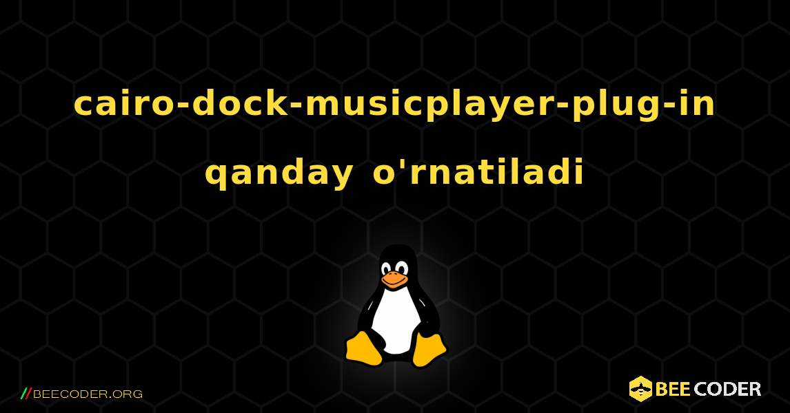 cairo-dock-musicplayer-plug-in  qanday o'rnatiladi. Linux