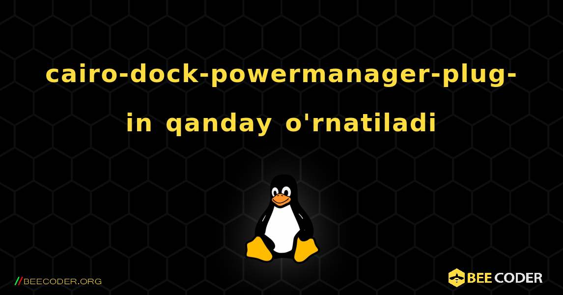 cairo-dock-powermanager-plug-in  qanday o'rnatiladi. Linux