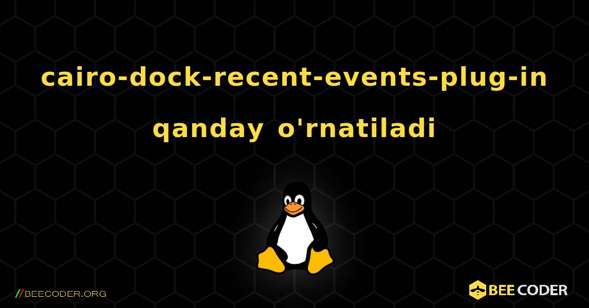 cairo-dock-recent-events-plug-in  qanday o'rnatiladi. Linux