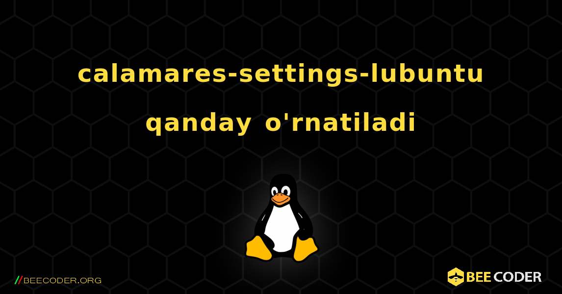 calamares-settings-lubuntu  qanday o'rnatiladi. Linux