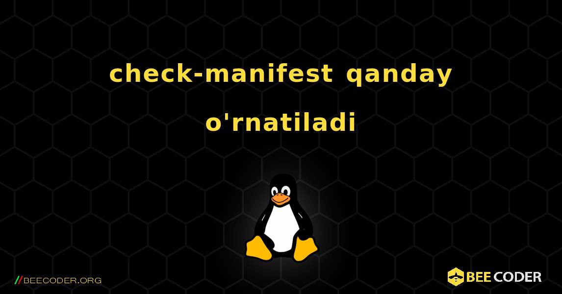 check-manifest  qanday o'rnatiladi. Linux