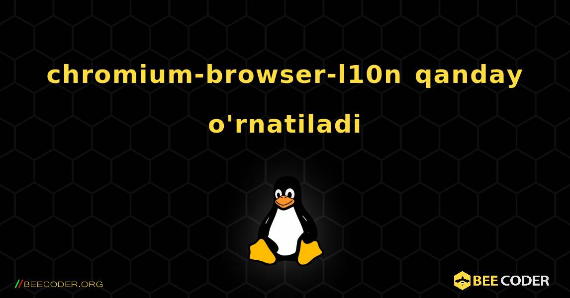 chromium-browser-l10n  qanday o'rnatiladi. Linux