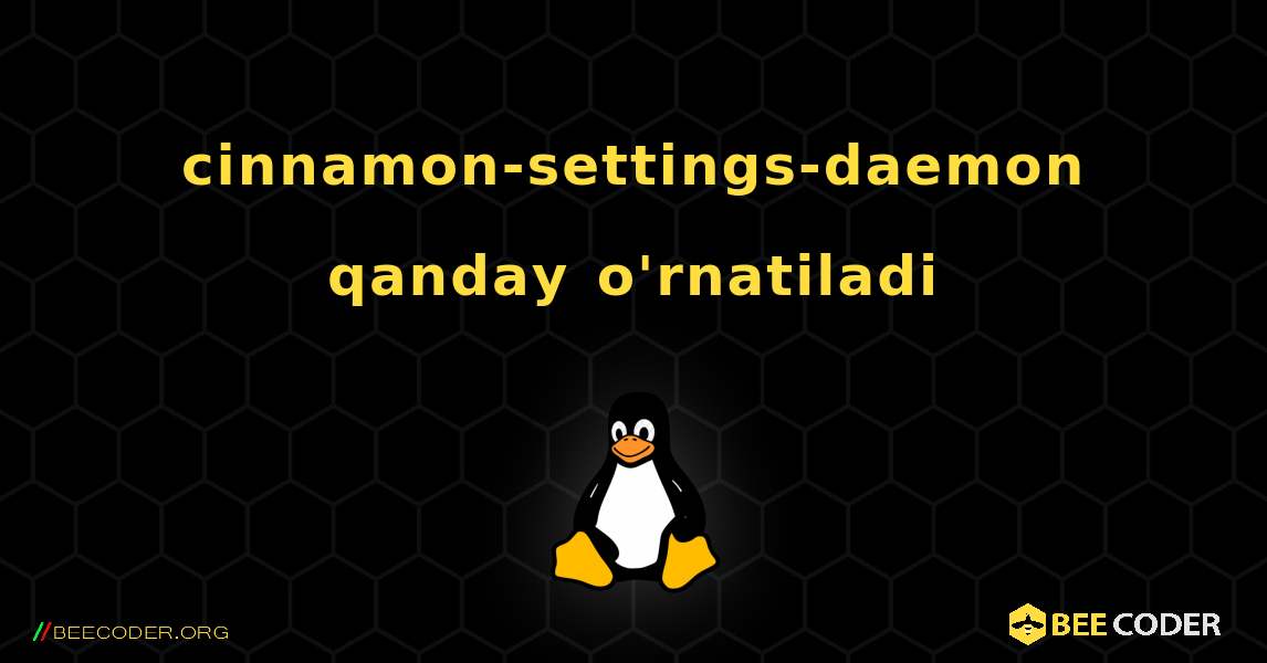 cinnamon-settings-daemon  qanday o'rnatiladi. Linux