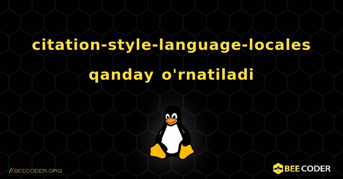 citation-style-language-locales  qanday o'rnatiladi. Linux