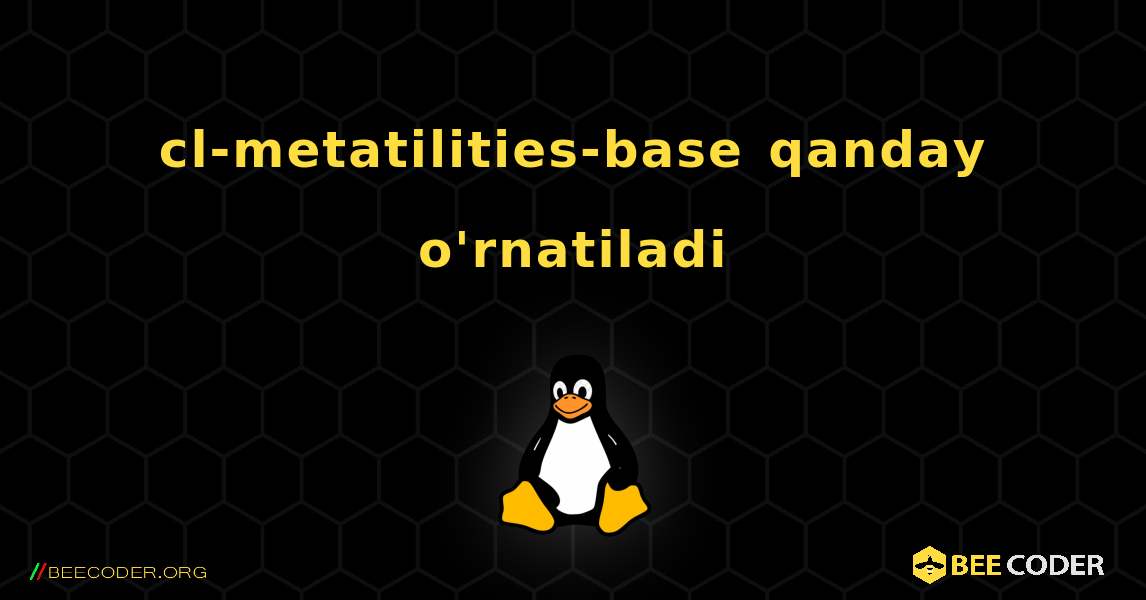 cl-metatilities-base  qanday o'rnatiladi. Linux