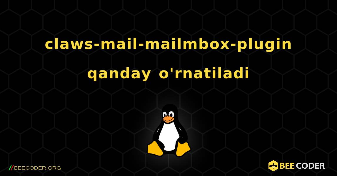 claws-mail-mailmbox-plugin  qanday o'rnatiladi. Linux