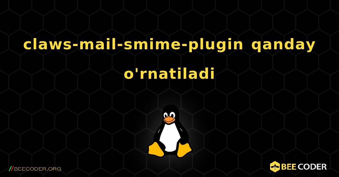 claws-mail-smime-plugin  qanday o'rnatiladi. Linux
