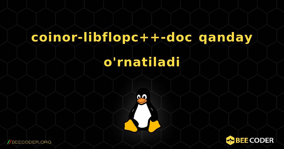 coinor-libflopc++-doc  qanday o'rnatiladi. Linux