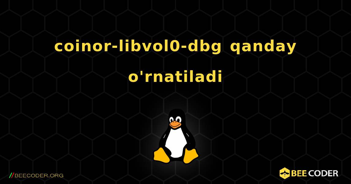coinor-libvol0-dbg  qanday o'rnatiladi. Linux