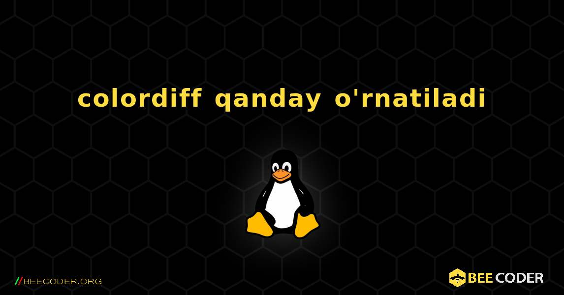 colordiff  qanday o'rnatiladi. Linux