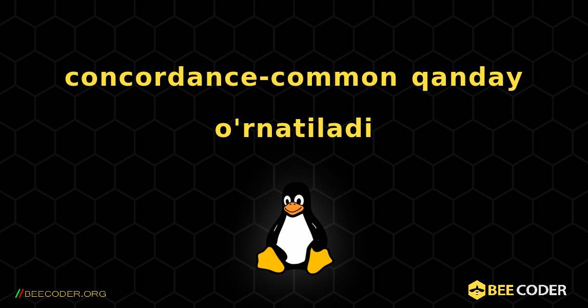 concordance-common  qanday o'rnatiladi. Linux