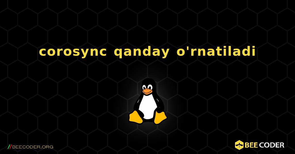 corosync  qanday o'rnatiladi. Linux