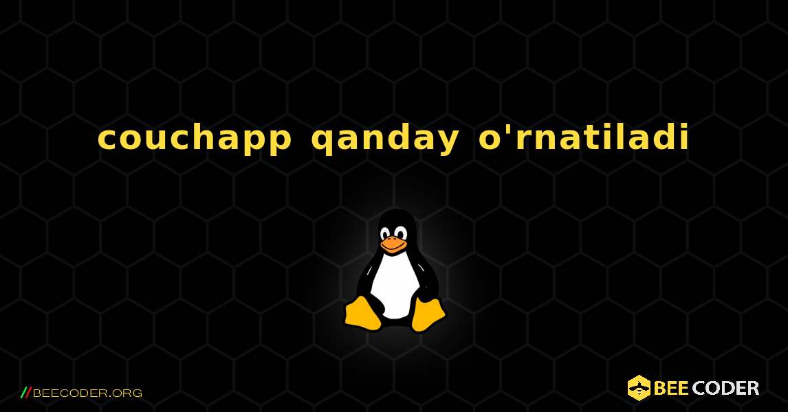 couchapp  qanday o'rnatiladi. Linux