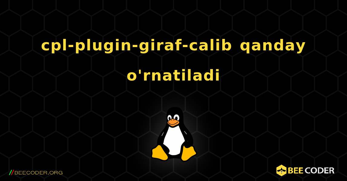cpl-plugin-giraf-calib  qanday o'rnatiladi. Linux
