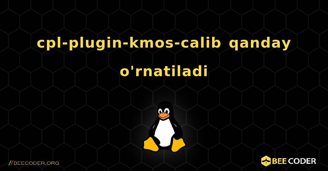 cpl-plugin-kmos-calib  qanday o'rnatiladi. Linux