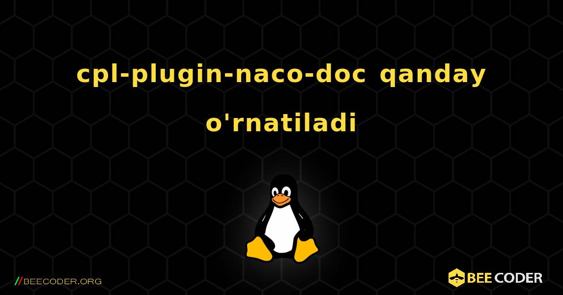 cpl-plugin-naco-doc  qanday o'rnatiladi. Linux