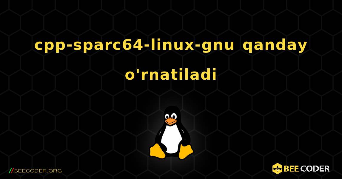 cpp-sparc64-linux-gnu  qanday o'rnatiladi. Linux